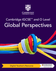 CAMBRIDGE IGCSE & O LEVEL GLOBAL PERSPECTIVES -   Digital Teacher's Resource