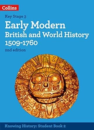 KNOWING HISTORY  2  : KS3-EARLY MODERN BRITISH AND WORLD HISTORY (1509-1760) ST'S - Collins *2nd Ed
