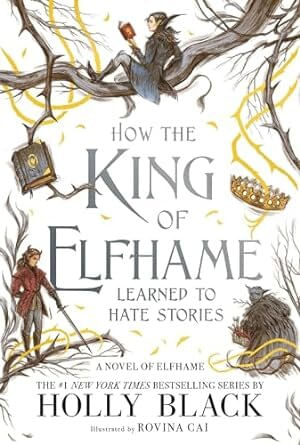 HOW THE KING OF ELFHAME LEARNED TO HATE STORIES - Little Brown