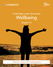 CAMBRIDGE LOWER SECONDARY WELLBEING - DIGITAL TEACHER'S RESOURCE 7-9