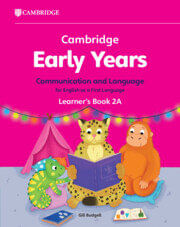 CAMBRIDGE EARLY YEARS COMMUNICATION AND LANGUAGE FOR ENGLISH AS A FIRST LANGUAGE 2A - Learner's Book
