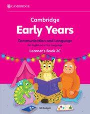 CAMBRIDGE EARLY YEARS COMMUNICATION AND LANGUAGE FOR ENGLISH AS A FIRST LANGUAGE 2C - Learner's Book