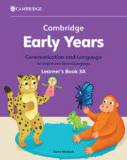 CAMBRIDGE EARLY YEARS COMMUNICATION AND LANGUAGE FOR ENGLISH AS A SECOND LANGUAGE 3A - Learner's