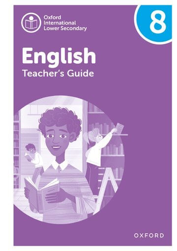 OXFORD INTERNATIONAL LOWER SECONDARY ENGLISH 8: Teacher's Guide