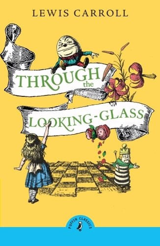 THROUGH THE LOOKING GLASS AND WHAT ALICE FOUND THERE - Puffin Classics *New Edition*
