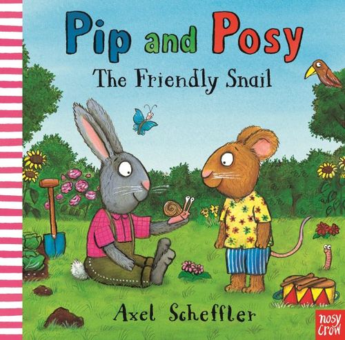 PIP AND POSY: THE FRIENDLY SNAIL - Nosy Crow