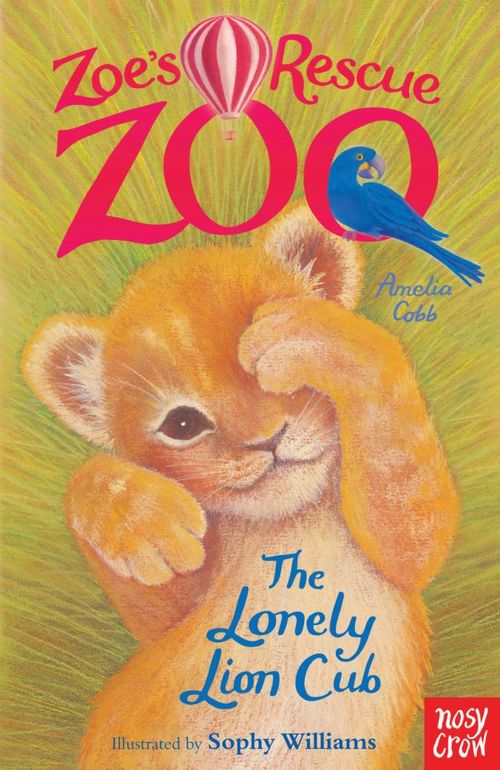 ZOE'S RESCUE ZOO : THE LONELY LION CUB - Nosy Crow