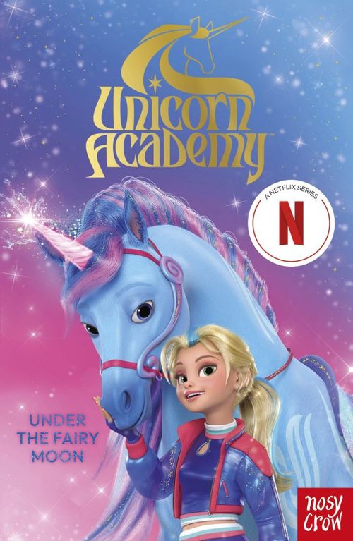 UNICORN ACADEMY : UNDER THE FAIRY MOON - Nosy Crow