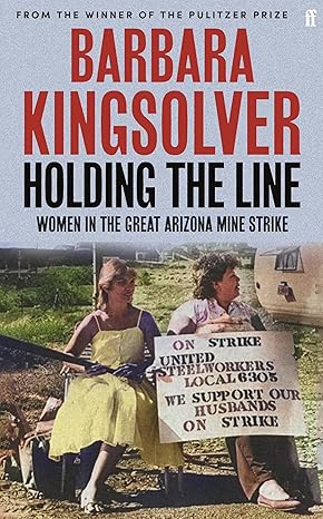 HOLDING THE LINE : WOMEN IN THE GREAT ARIZONA STRIKE OF 1983 - Faber