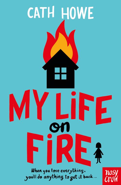 MY LIFE ON FIRE - Nosy Crow