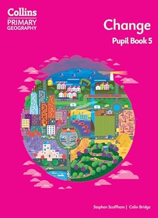 COLLINS PRIMARY GEOGRAPHY 5 : CHANGE – Pupil`s *4th edition*