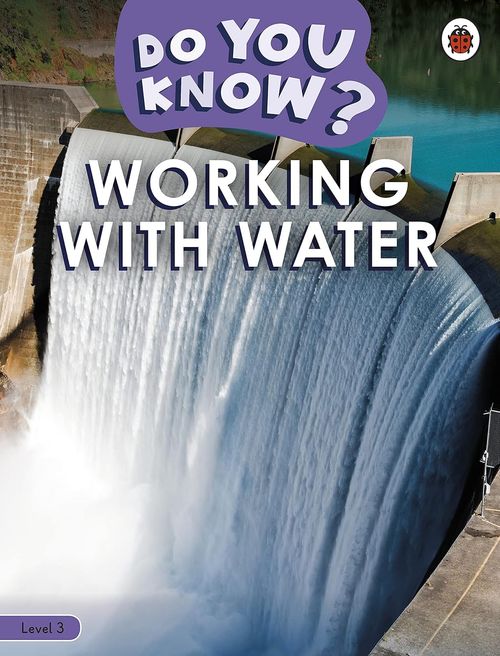 DO YOU KNOW? - Level 3 : WORKING WITH WATER - Ladybird Reader