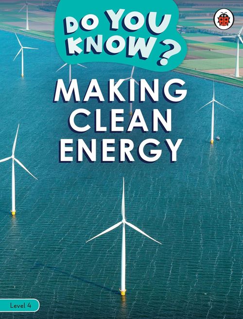 DO YOU KNOW? - Level 4 : MAKING CLEAN ENERGY - Ladybird Reader