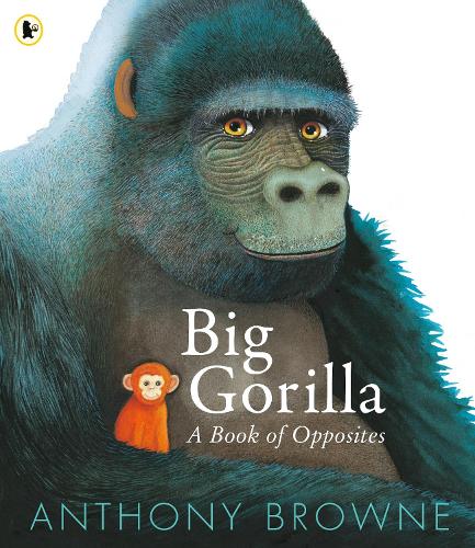BIG GORILLA : A BOOK OF OPPOSITES - Walker
