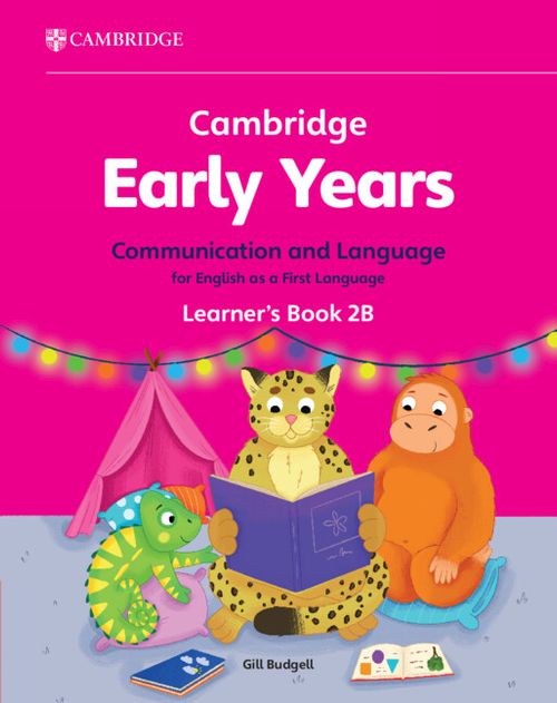 CAMBRIDGE EARLY YEARS COMMUNICATION AND LANGUAGE FOR ENGLISH AS A FIRST LANGUAGE 2B - Learner's Book