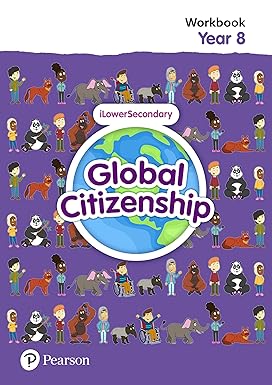 GLOBAL CITIZENSHIP STUDENT WORKBOOK YEAR 8
