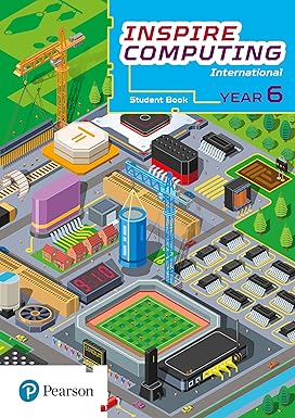 INSPIRE COMPUTING INTERNATIONAL, STUDENT BOOK, YEAR 6
