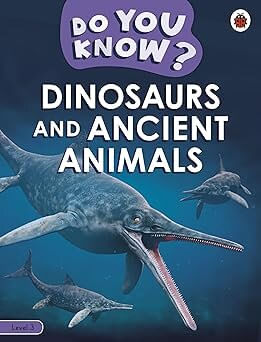 DO YOU KNOW? - Level 3 : DINOSAURS AND ANCIENT ANIMALS - Ladybird Reader