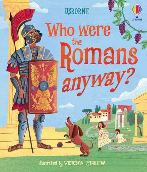 WHO WERE THE ROMANS ANYWAY? - Usborne