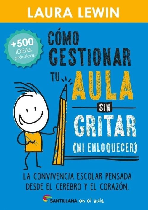 COMO GESTIONAR TU AULA SIN GRITAR ( NI ENLOQUECER )  -  Santillana