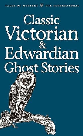 CLASSIC VICTORIAN & EDWARDIAN GHOST STORIES - Wordsworth Mystery & Supernatural Series