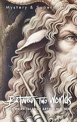 BETWEEN TWO WORLDS : THE WEIRD TALES OF ARTHUR MACHEN - Wordsworth Mystery & Supernatural Series