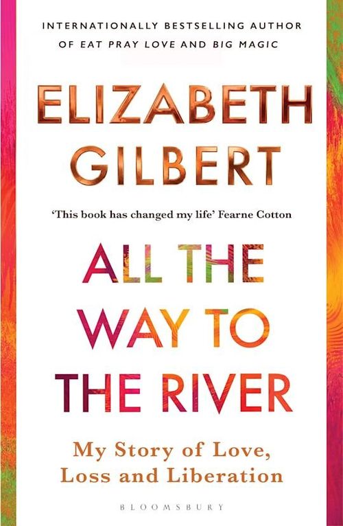 ALL THE WAY TO THE RIVER - Bloomsbury