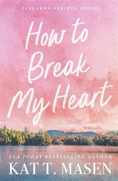 CINNAMON SPRINGS 1 : HOW TO BREAK MY HEART - Pan Macmillan