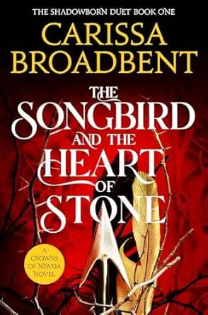 CROWNS OF NYAXIA 4 : THE SONGBIRD AND THE HEART OF STONE - Tor Books