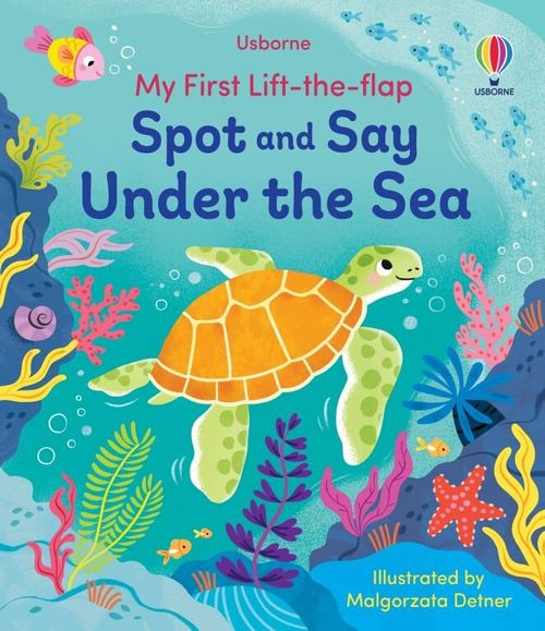 SPOT AND SAY UNDER THE SEA - My First Lift-the-flap