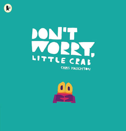 DON'T WORRY, LITTLE CRAB - Walker Books