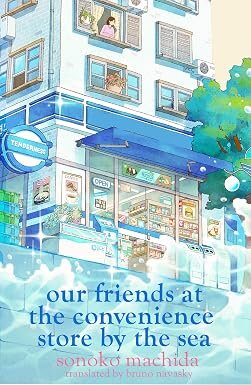 OUR FRIENDS AT THE CONVENIENCE STORE BY THE SEA - Hachette UK *November 2026*
