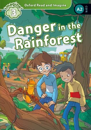 OXFORD READ AND IMAGINE 3 : Danger in the Rainforest   ( A2 )