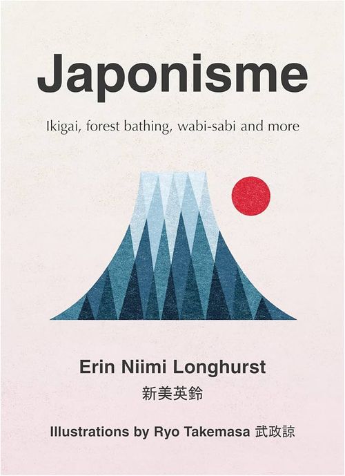 JAPONISME : IKIGAI, FOREST BATHING, WABI-SABI AND MORE - Harper Collins UK