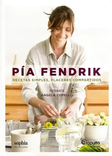 PIA FENDRIK : Recetas simples, placeres compartidos