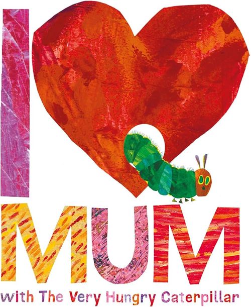 I LOVE MUM WITH THE VERY HUNGRY CATERPILLAR - Penguin UK