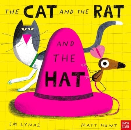 CAT AND THE RAT AND THE HAT, THE - Nosy Crow