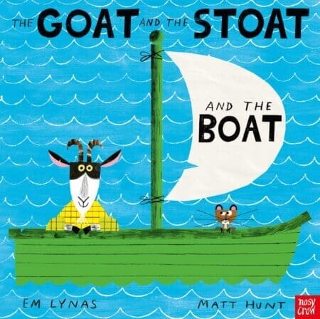 GOAT AND THE STOAT AND THE BOAT, THE - Nosy Crow